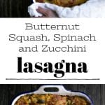 Butternut Squash, Zucchini and Spinach Lasagna