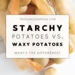 Starchy vs. Waxy Potatoes_ What's the Difference_ Image with text overlay