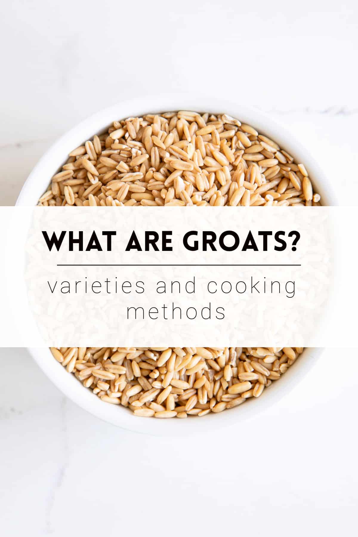 Image of a small white ramekin filled with oat groats with the text overlay "What are Groats? Varieties and Cooking Methods".