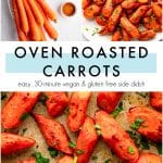 Pinterest collage graphic showing fresh carrots and simple ingredients on the top left, a platter of roasted carrots on the top right, and a close-up of caramelized carrots on a sheet pan at the bottom with a text overlay that reads โOven Roasted Carrots - easy, 30-minute vegan & gluten free side dish.โ