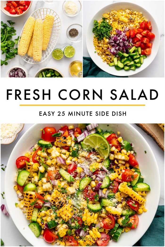 Pinterest pin for fresh corn salad with a collage layout on a light gray background. The top left image shows the ingredients arranged on a white marble surface, including fresh corn in a white wire basket, cherry tomatoes, cilantro, diced red onion, chopped cucumber, halved limes, olive oil, black pepper, and Cotija cheese. The top right image shows a white bowl filled with charred corn, chopped cilantro, diced red onion, chopped cucumber, and halved cherry tomatoes before mixing. Centered below the top images is bold black text that reads “FRESH CORN SALAD,” followed by a thin yellow line and smaller black text that reads “EASY 25 MINUTE SIDE DISH.” The bottom half features a large overhead photo of the finished corn salad in a white bowl, topped with Cotija cheese and a lime wedge, with visible charred corn, cucumber, tomatoes, red onion, and cilantro. The text “theforkedspoon.com” appears at the bottom.