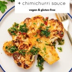 Overhead view of roasted cauliflower steak topped with chimichurri on a white plate with bold text overlay reading โCauliflower Steaks + chimichurri sauce.โ