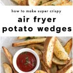 Two overhead images of golden brown air fryer potato wedges served with ketchup in a small white bowl, displayed as a Pinterest collage with the text overlay โhow to make super crispy air fryer potato wedges.โ