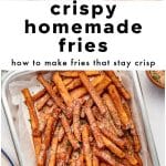 Collage showing potatoes, frying oil, and crispy homemade French fries with ketchup, labeled โcrispy homemade friesโ with the tagline โhow to make fries that stay crisp.โ