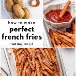 Collage of potatoes, oil, and seasoned fries with ketchup dip, labeled โhow to make perfect French fries that stay crispy!โ