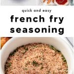 A Pinterest collage showing homemade fry seasoning ingredients in bowls, crispy seasoned French fries on a tray with ketchup, and a close-up of a small white bowl filled with the spice blend. Text overlay reads โQuick and Easy French Fry Seasoning.โ